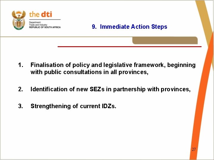 9. Immediate Action Steps ________________ 1. Finalisation of policy and legislative framework, beginning with