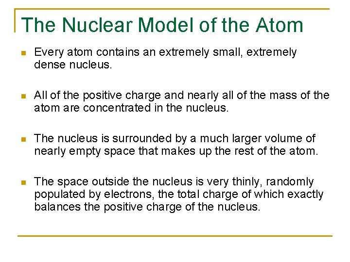 The Nuclear Model of the Atom n Every atom contains an extremely small, extremely