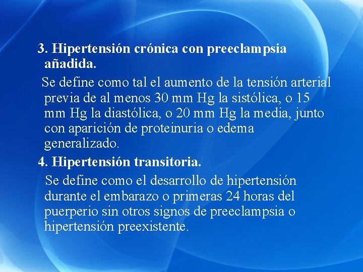3. Hipertensión crónica con preeclampsia añadida. Se define como tal el aumento de la