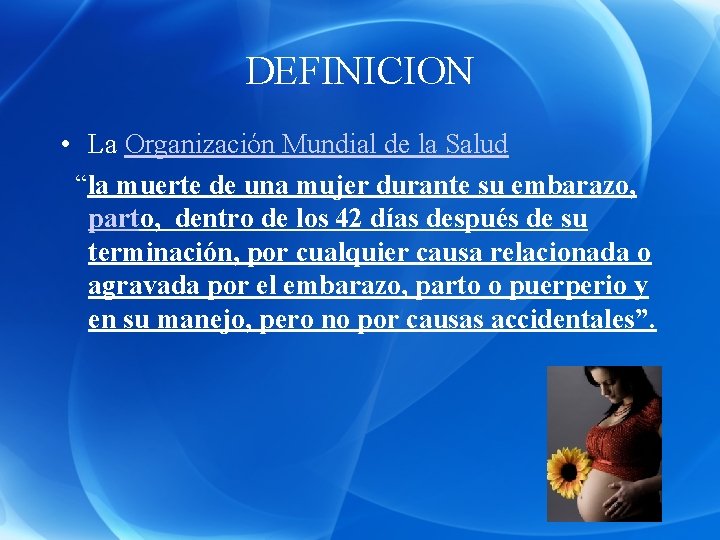 DEFINICION • La Organización Mundial de la Salud “la muerte de una mujer durante