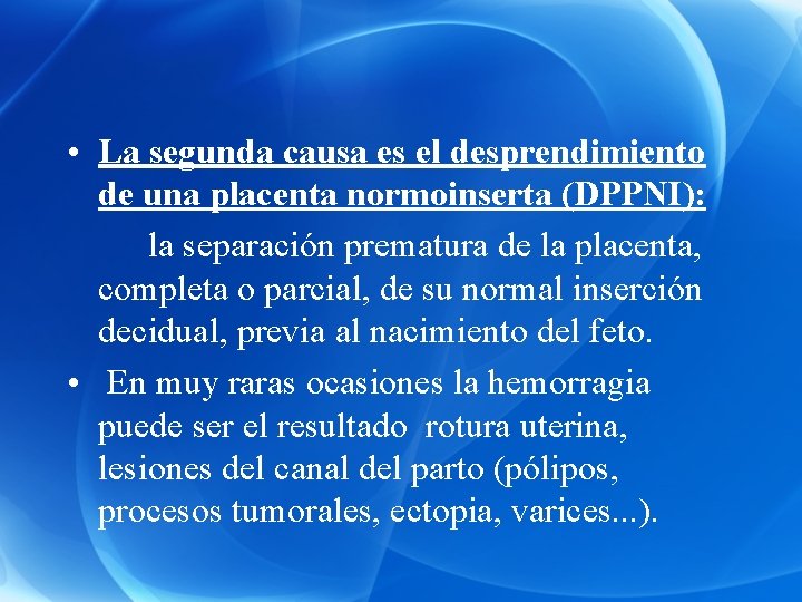  • La segunda causa es el desprendimiento de una placenta normoinserta (DPPNI): la