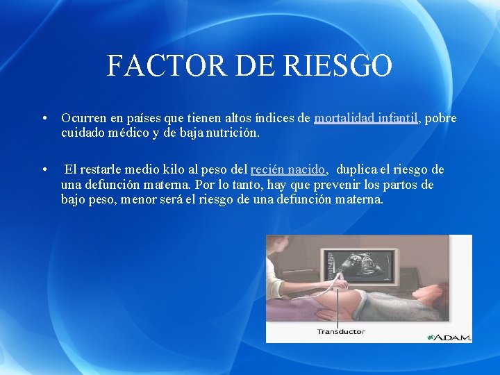 FACTOR DE RIESGO • Ocurren en países que tienen altos índices de mortalidad infantil,