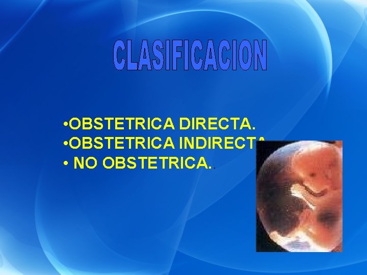  • OBSTETRICA DIRECTA. • OBSTETRICA INDIRECTA. • NO OBSTETRICA. . 