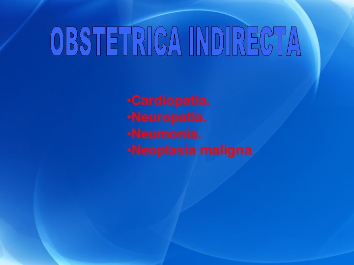  • Cardiopatía. • Neuropatía. • Neumonía. • Neoplasia maligna. 