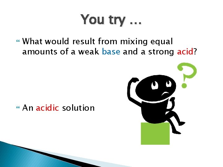 You try … What would result from mixing equal amounts of a weak base