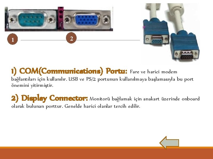 1 2 1) COM(Communications) Portu: Fare ve harici modem bağlantıları için kullanılır. USB ve