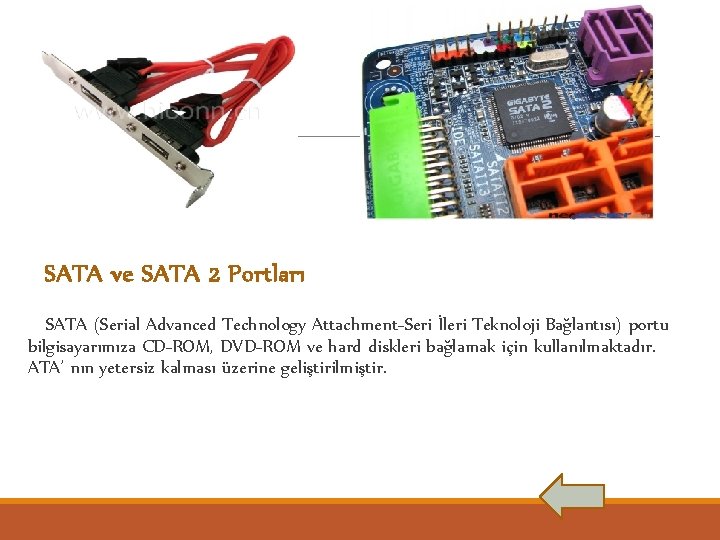 SATA ve SATA 2 Portları SATA (Serial Advanced Technology Attachment-Seri İleri Teknoloji Bağlantısı) portu