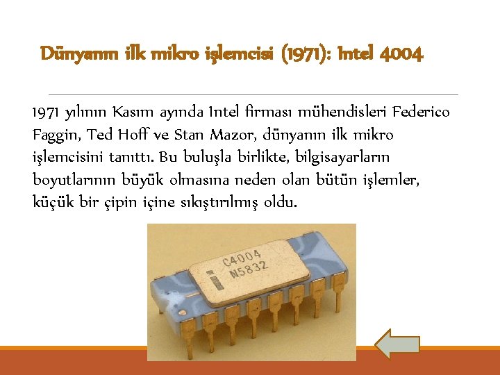 Dünyanın ilk mikro işlemcisi (1971): Intel 4004 1971 yılının Kasım ayında Intel firması mühendisleri