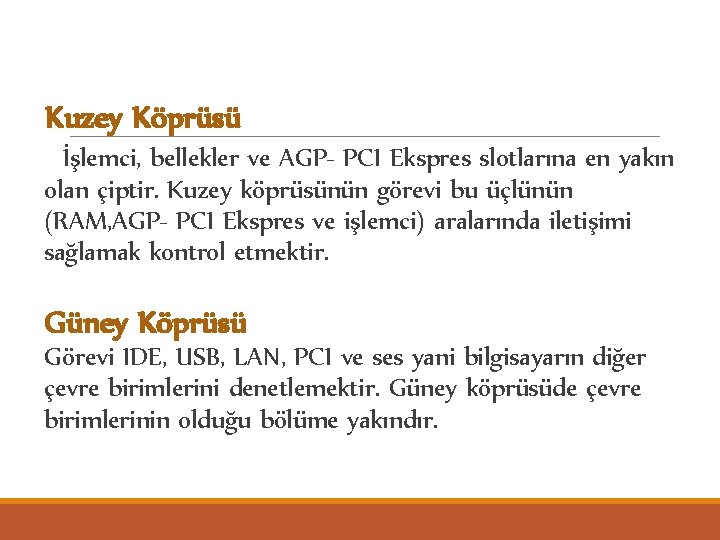 Kuzey Köprüsü İşlemci, bellekler ve AGP- PCI Ekspres slotlarına en yakın olan çiptir. Kuzey