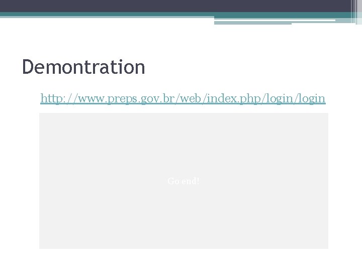 Demontration http: //www. preps. gov. br/web/index. php/login Go end! 