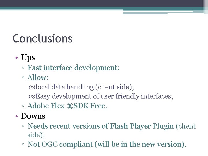 Conclusions • Ups ▫ Fast interface development; ▫ Allow: local data handling (client side);