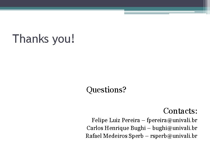 Thanks you! Questions? Contacts: Felipe Luiz Pereira – fpereira@univali. br Carlos Henrique Bughi –
