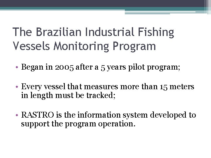 The Brazilian Industrial Fishing Vessels Monitoring Program • Began in 2005 after a 5