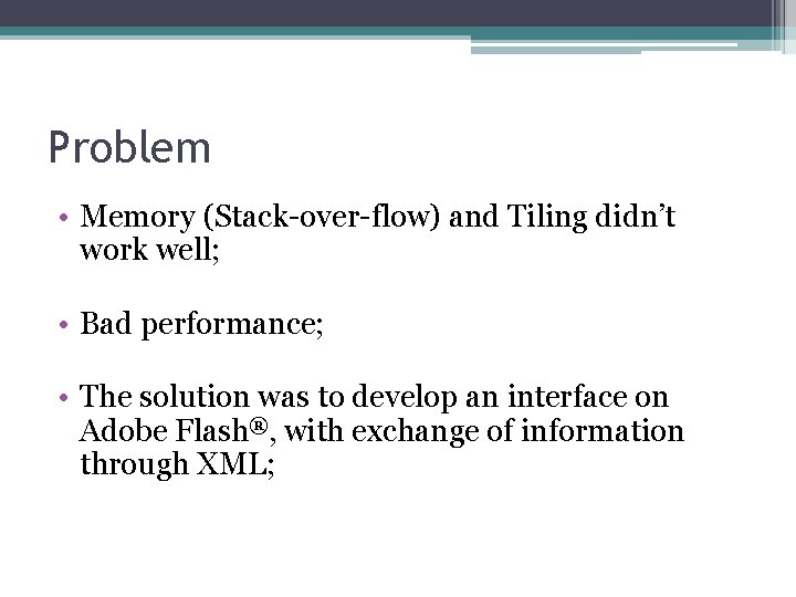 Problem • Memory (Stack-over-flow) and Tiling didn’t work well; • Bad performance; • The