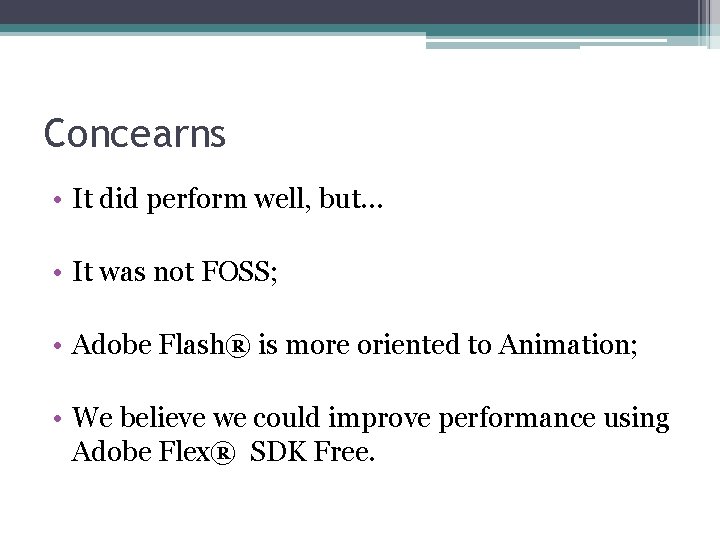 Concearns • It did perform well, but… • It was not FOSS; • Adobe