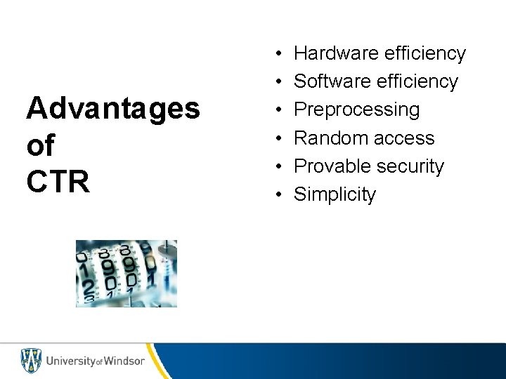 Advantages of CTR • • • Hardware efficiency Software efficiency Preprocessing Random access Provable