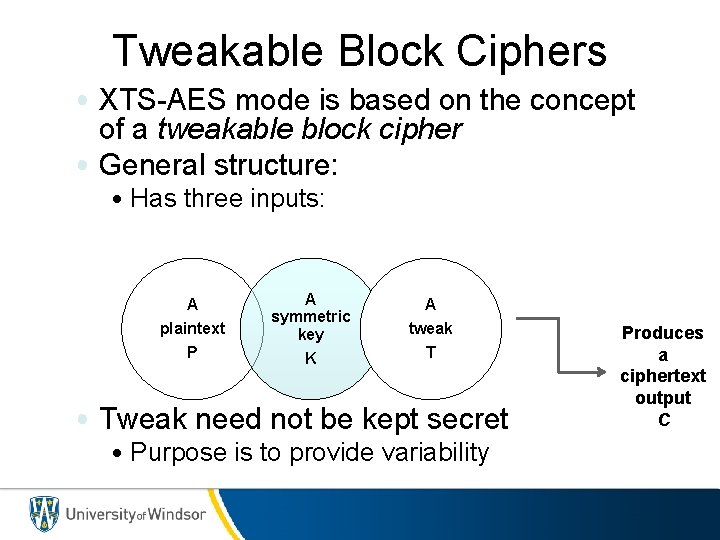 Tweakable Block Ciphers • XTS-AES mode is based on the concept of a tweakable