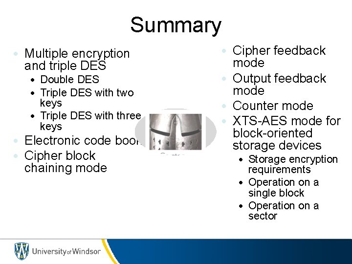 Summary • Multiple encryption and triple DES • Double DES • Triple DES with