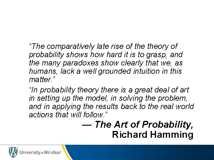 “The comparatively late rise of theory of probability shows how hard it is to