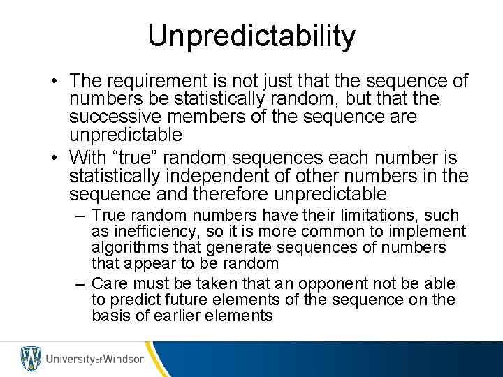 Unpredictability • The requirement is not just that the sequence of numbers be statistically