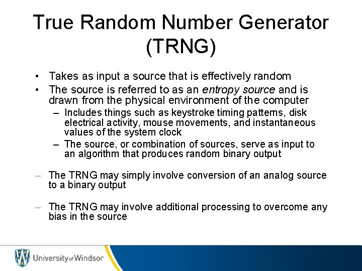 True Random Number Generator (TRNG) • Takes as input a source that is effectively