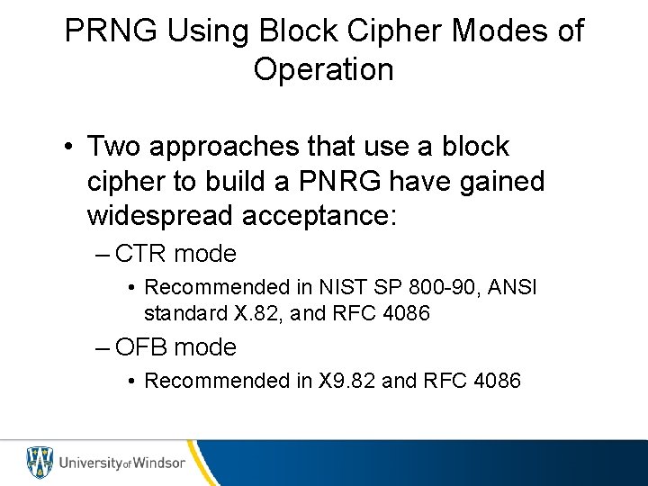 PRNG Using Block Cipher Modes of Operation • Two approaches that use a block