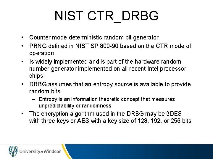 NIST CTR_DRBG • Counter mode-deterministic random bit generator • PRNG defined in NIST SP