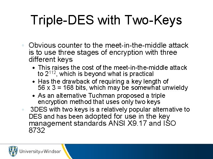 Triple-DES with Two-Keys • Obvious counter to the meet-in-the-middle attack is to use three