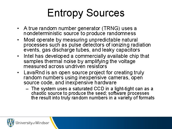 Entropy Sources • A true random number generator (TRNG) uses a nondeterministic source to
