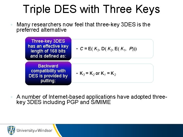 Triple DES with Three Keys • Many researchers now feel that three-key 3 DES