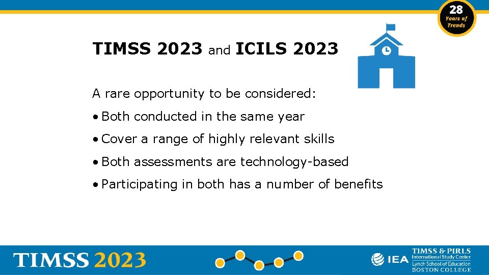 TIMSS 2023 and ICILS 2023 A rare opportunity to be considered: • Both conducted