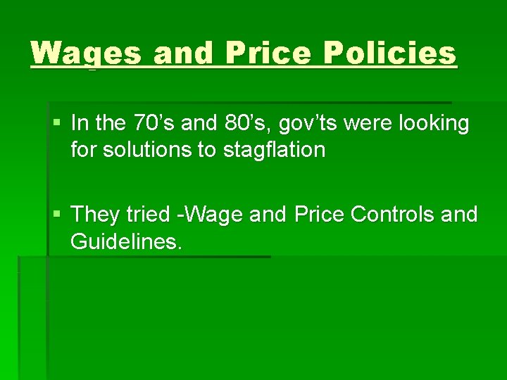Wages and Price Policies § In the 70’s and 80’s, gov’ts were looking for