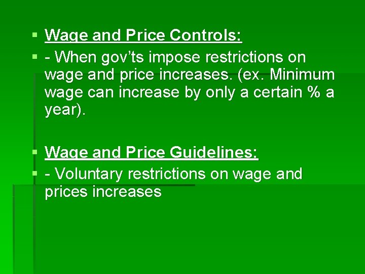 § Wage and Price Controls: § - When gov’ts impose restrictions on wage and