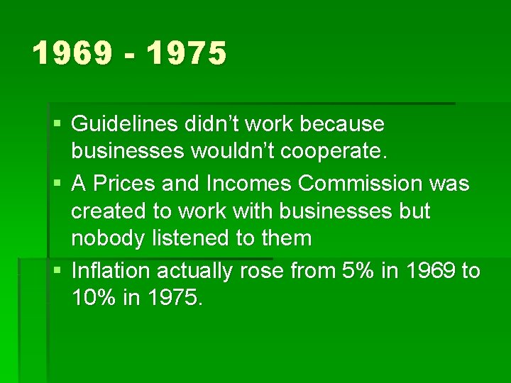 1969 - 1975 § Guidelines didn’t work because businesses wouldn’t cooperate. § A Prices