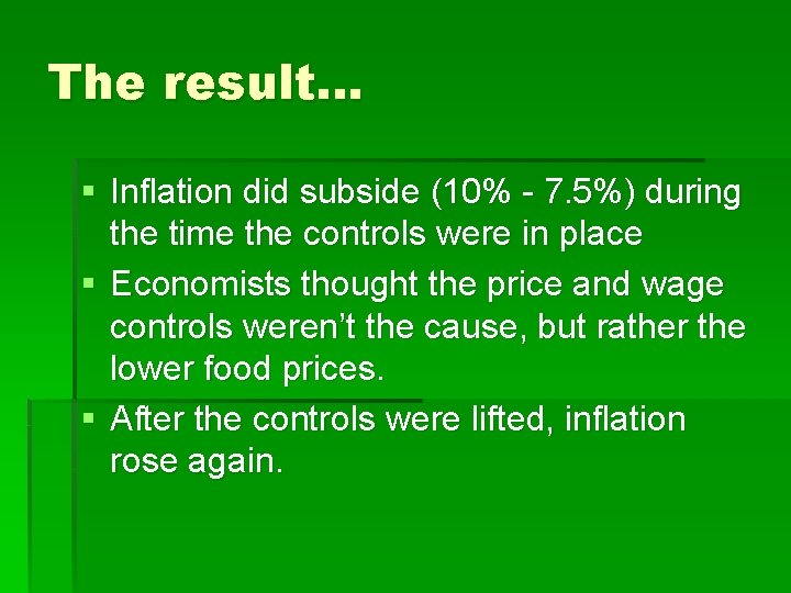 The result… § Inflation did subside (10% - 7. 5%) during the time the