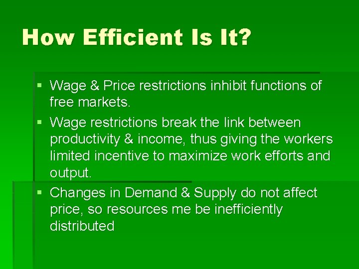 How Efficient Is It? § Wage & Price restrictions inhibit functions of free markets.