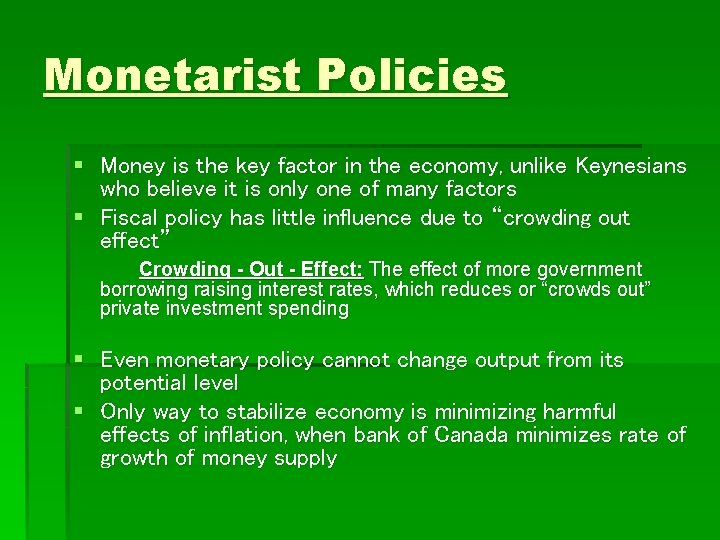 Monetarist Policies § Money is the key factor in the economy, unlike Keynesians who