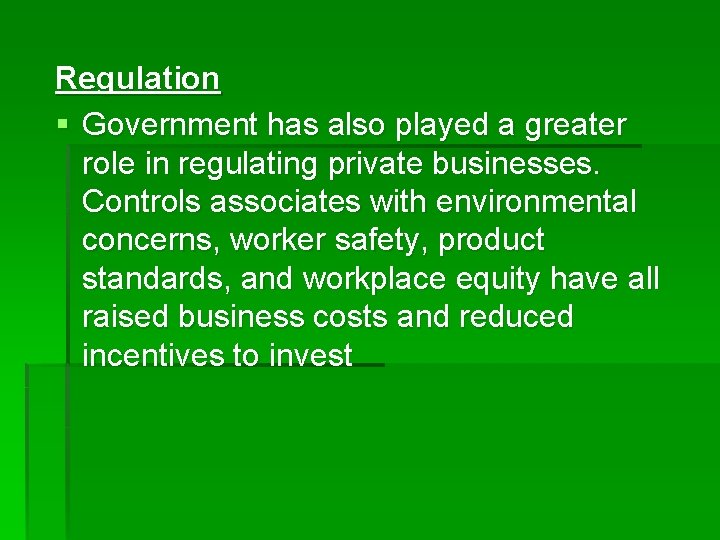 Regulation § Government has also played a greater role in regulating private businesses. Controls