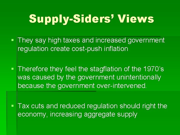 Supply-Siders’ Views § They say high taxes and increased government regulation create cost-push inflation
