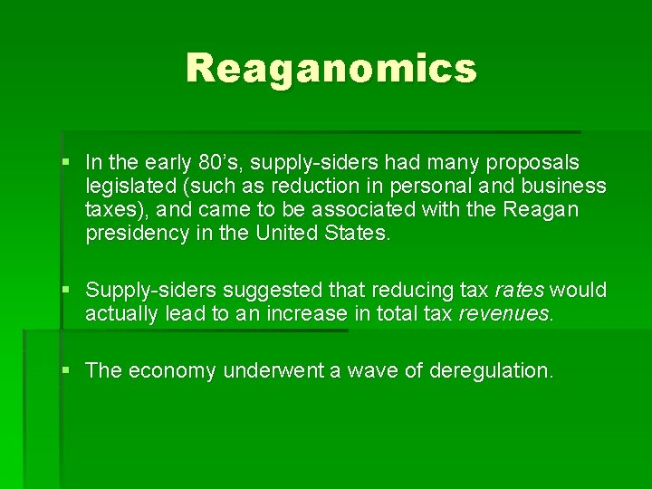 Reaganomics § In the early 80’s, supply-siders had many proposals legislated (such as reduction