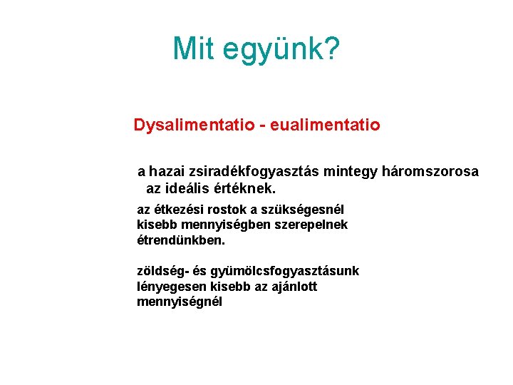 Mit együnk? Dysalimentatio - eualimentatio a hazai zsiradékfogyasztás mintegy háromszorosa az ideális értéknek. az