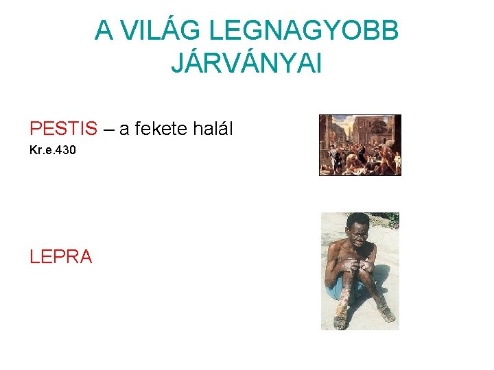 A VILÁG LEGNAGYOBB JÁRVÁNYAI PESTIS – a fekete halál Kr. e. 430 LEPRA 