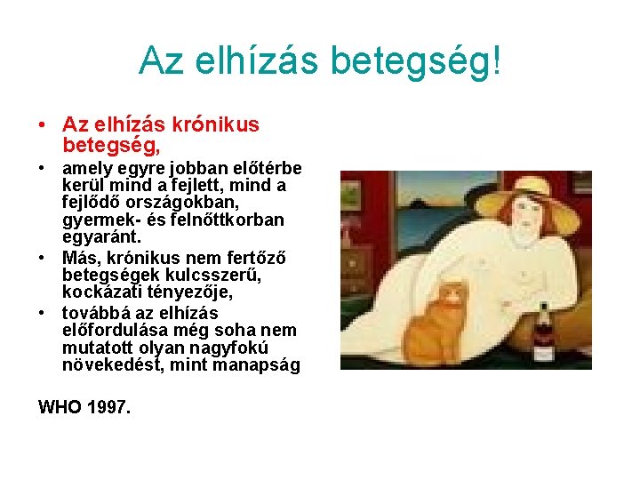 Az elhízás betegség! • Az elhízás krónikus betegség, • amely egyre jobban előtérbe kerül