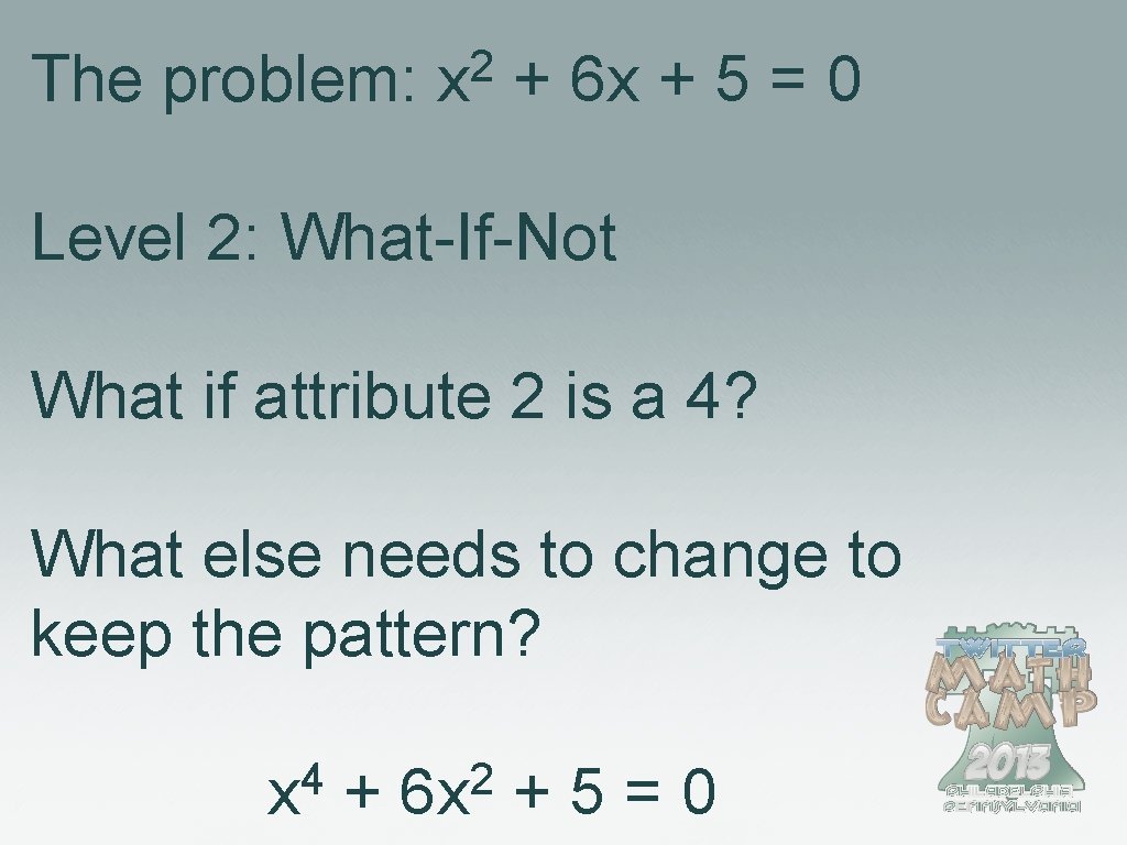 The problem: 2 x + 6 x + 5 = 0 Level 2: What-If-Not