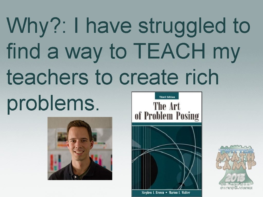 Why? : I have struggled to find a way to TEACH my teachers to