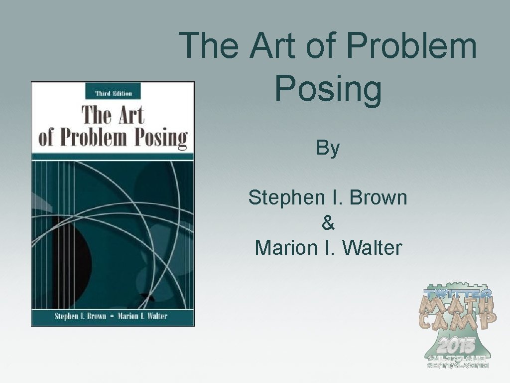 The Art of Problem Posing By Stephen I. Brown & Marion I. Walter 