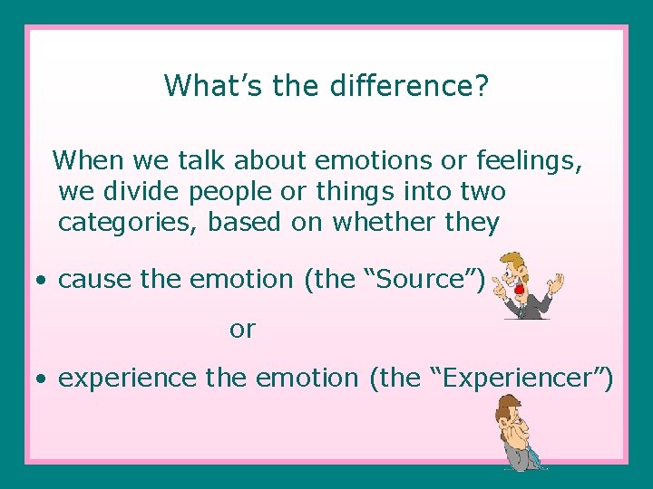 What’s the difference? When we talk about emotions or feelings, we divide people or