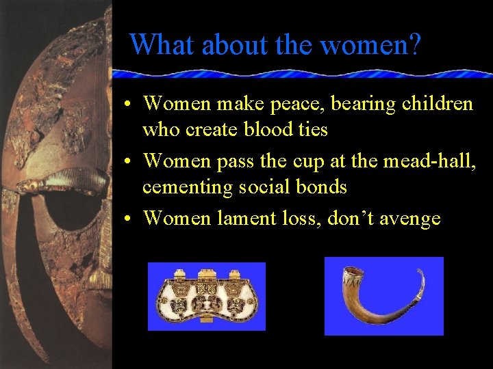 What about the women? • Women make peace, bearing children who create blood ties