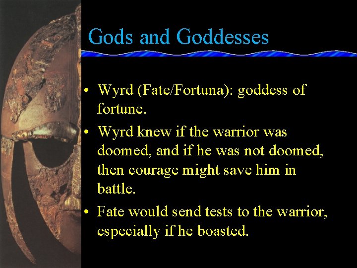Gods and Goddesses • Wyrd (Fate/Fortuna): goddess of fortune. • Wyrd knew if the