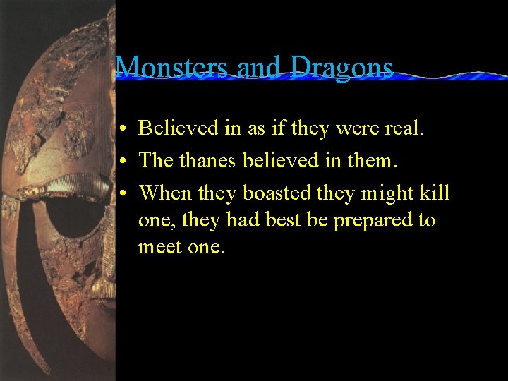 Monsters and Dragons • Believed in as if they were real. • The thanes